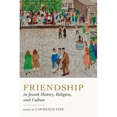 Friendship in Jewish History, Religion, and Culture
