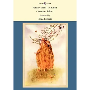 Persian Tales - Volume I - Kermani Tales - Illustrated by Hilda Roberts
