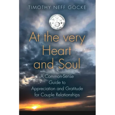 At the Very Heart and Soul: A Common-Sense Guide to Appreciation and Gratitude for Couple Relationships