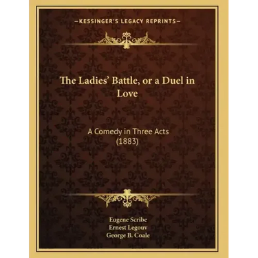 The Ladies' Battle, or a Duel in Love: A Comedy in Three Acts (1883)