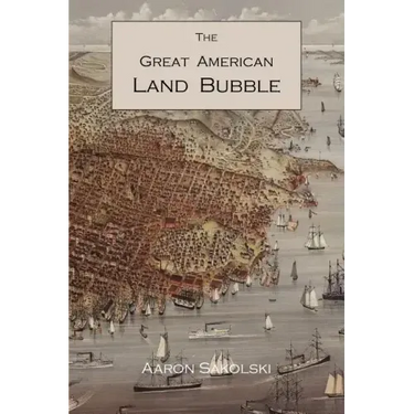 The Great American Land Bubble: The Amazing Story of Land-Grabbing, Speculations, and Booms from Colonial Days to the Present Time