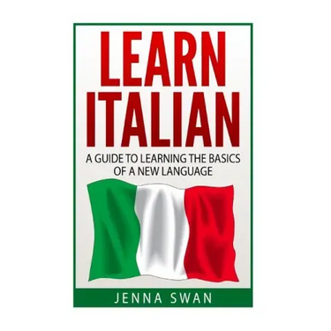 Italian: Learn Italian: A Guide To Learning The Basics of A New Language