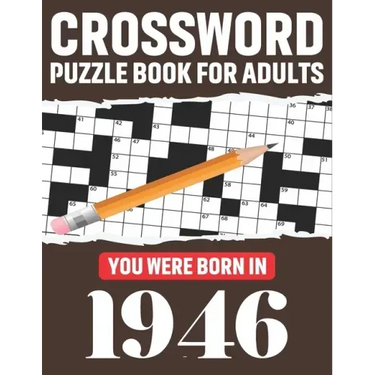 Crossword Puzzle Book For Adults: You Were Born In 1946: Awesome Fun Puzzle Crossword Book With Solutions Containing 80 Large Print Easy To Hard Puzzl