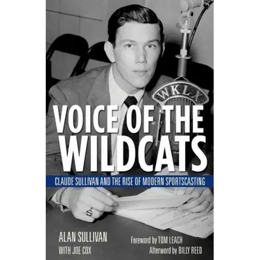 Voice of the Wildcats: Claude Sullivan and the Rise of Modern Sportscasting