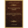 The Aryan Origin of the Alphabet: Disclosing the Sumero Phoenician Parentage of Our Letters Ancient and Modern