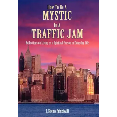 How to Be a Mystic in a Traffic Jam: Reflections on Living as a Spiritual Person in Everday Life