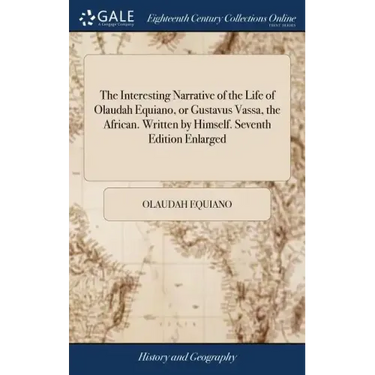 The Interesting Narrative of the Life of Olaudah Equiano, or Gustavus Vassa, the African. Written by Himself. Seventh Edition Enlarged