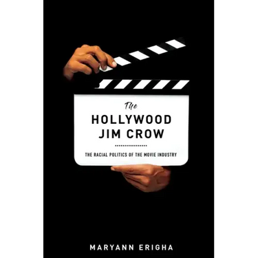 The Hollywood Jim Crow: The Racial Politics of the Movie Industry