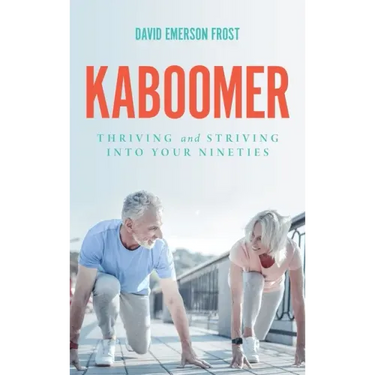 Kaboomer: Thriving and Striving into Your 90s
