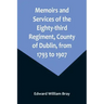 Memoirs and Services of the Eighty-third Regiment, County of Dublin, from 1793 to 1907; Including the Campaigns of the Regiment in the West Indies, Af