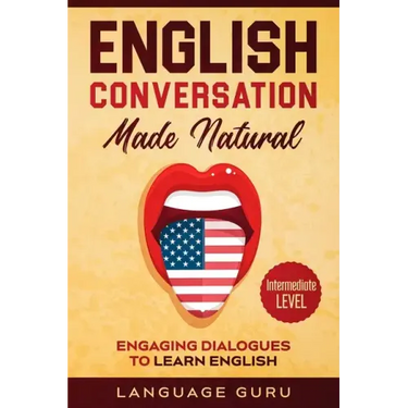 English Conversation Made Natural: Engaging Dialogues to Learn English (2nd Edition)