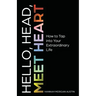 Hello, Head, Meet Heart: How to Tap into Your Extraordinary Life