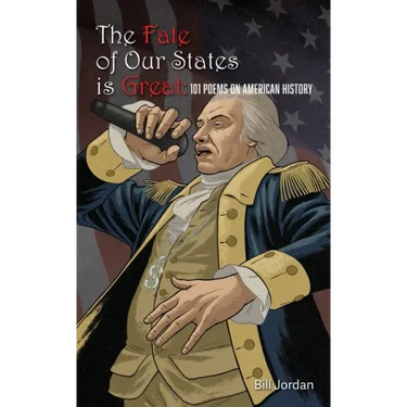 The Fate of Our States is Great: 101 Poems on American History