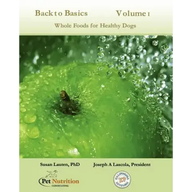 Back To Basics Volume 1: Whole Foods For Healthy Dogs
