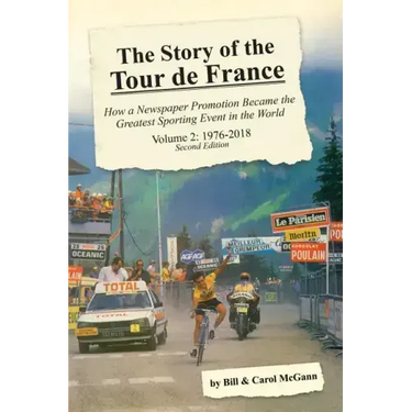The Story of the Tour de France, Volume 2: 1976-2018: How a Newspaper Promotion Became the Greatest Sporting Event in the World