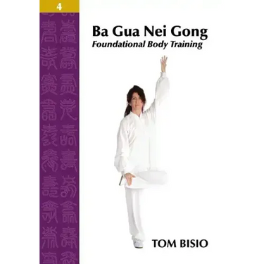 Ba Gua Nei Gong Volume 4: Foundational Body Training