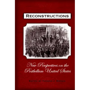 Reconstructions: New Perspectives on Postbellum America