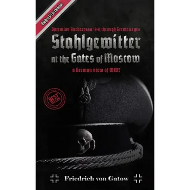 Stahlgewitter at the gates of Moscow Waffen SS in Combat a German view of WW2: Operation Barbarossa 1941 through German eyes