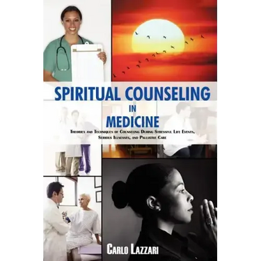 Spiritual Counseling in Medicine: Theories and Techniques of Counseling During Stressful Life Events, Severe Illnesses, and Palliative Care