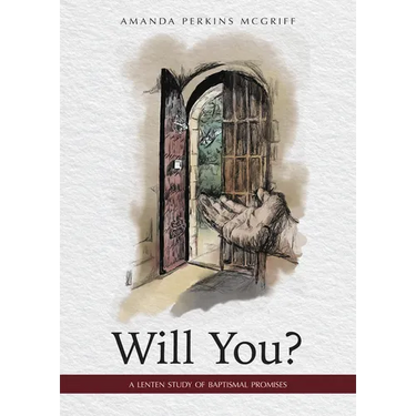 Will You?: A Lenten Study of Baptismal Promises