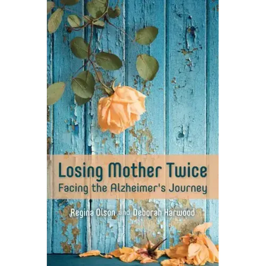 Losing Mother Twice: Facing the Alzheimer's Journey