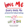 Love Me Don't Hurt Me: A Stand for School Safety No Bullying No Violence