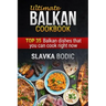 Ultimate Balkan Cookbook: Top 35 Balkan Dishes That You Can Cook Right Now