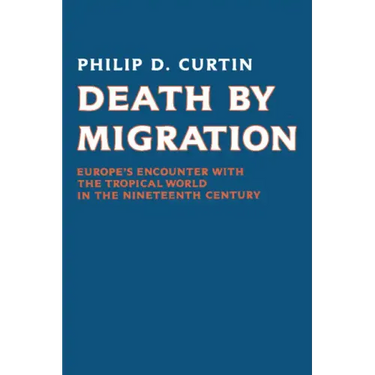 Death by Migration: Europe's Encounter with the Tropical World in the Nineteenth Century