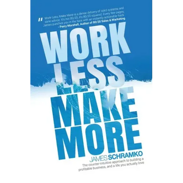 Work Less, Make More: The counter-intuitive approach to building a profitable business, and a life you actually love