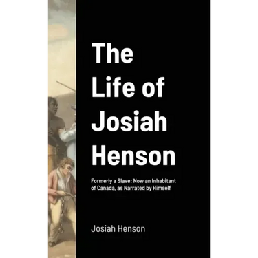 The Life of Josiah Henson: Formerly a Slave: Now an Inhabitant of Canada, as Narrated by Himself