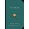 Talleyrand: A Biographical Study
