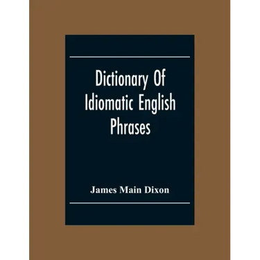 Dictionary Of Idiomatic English Phrases