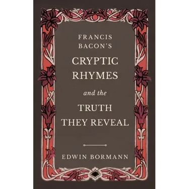 Francis Bacon's Cryptic Rhymes and the Truth They Reveal