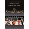 The Second Mark: Courage, Corruption, and the Battle for Olympic Gold