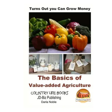 Turns Out you Can Grow Money - The Basics of Value-added Agriculture