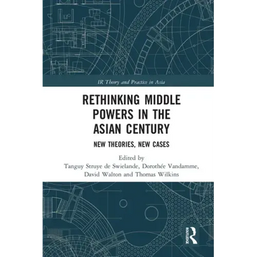 Rethinking Middle Powers in the Asian Century: New Theories, New Cases