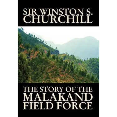 The Story of the Malakand Field Force by Winston S. Churchill, World and Miltary History
