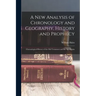 A New Analysis of Chronology and Geography, History and Prophecy: Chronological History of the Old Testament and the Apocrypha