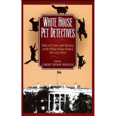 White House Pet Detectives: Tales of Crime and Mysteryat the White House from a Pet's-Eye View