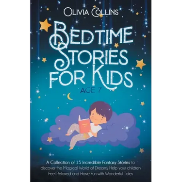 Bedtime Stories for Kids Age 7: A Collection of 15 Incredible Fantasy Stories to discover the Magical World of Dreams, help your children Feel Relaxed