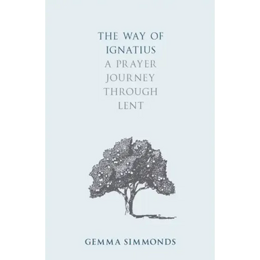 The Way of Ignatius: A Prayer Journey Through Lent