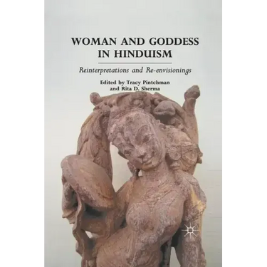 Woman and Goddess in Hinduism: Reinterpretations and Re-Envisionings