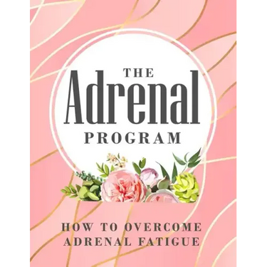 The Adrenal Program: How To Beat Adrenal Fatigue