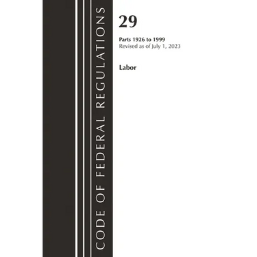 Code of Federal Regulations, Title 29 Labor/OSHA 1926 - 1999, Revised as of July 1, 2023