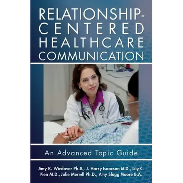 Relationship-Centered Healthcare Communication: An Advanced Topic Guide