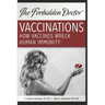 How Vaccines Wreck Human Immunity: A Forbidden Doctor Publication