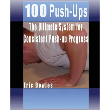 100 Push-ups, The Ultimate System for Consistent Push-up Progress