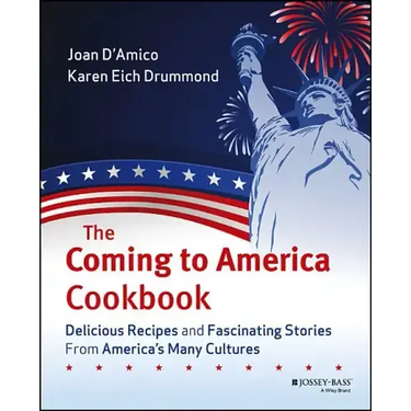 The Coming to America Cookbook: Delicious Recipes and Fascinating Stories from America's Many Cultures