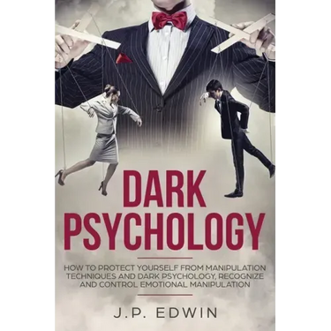 Dark Psychology: How to Protect Yourself from Manipulation Techniques and Dark Psychology, Recognize and Control Emotional Manipulation