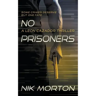 No Prisoners: A Leon Cazador Thriller
